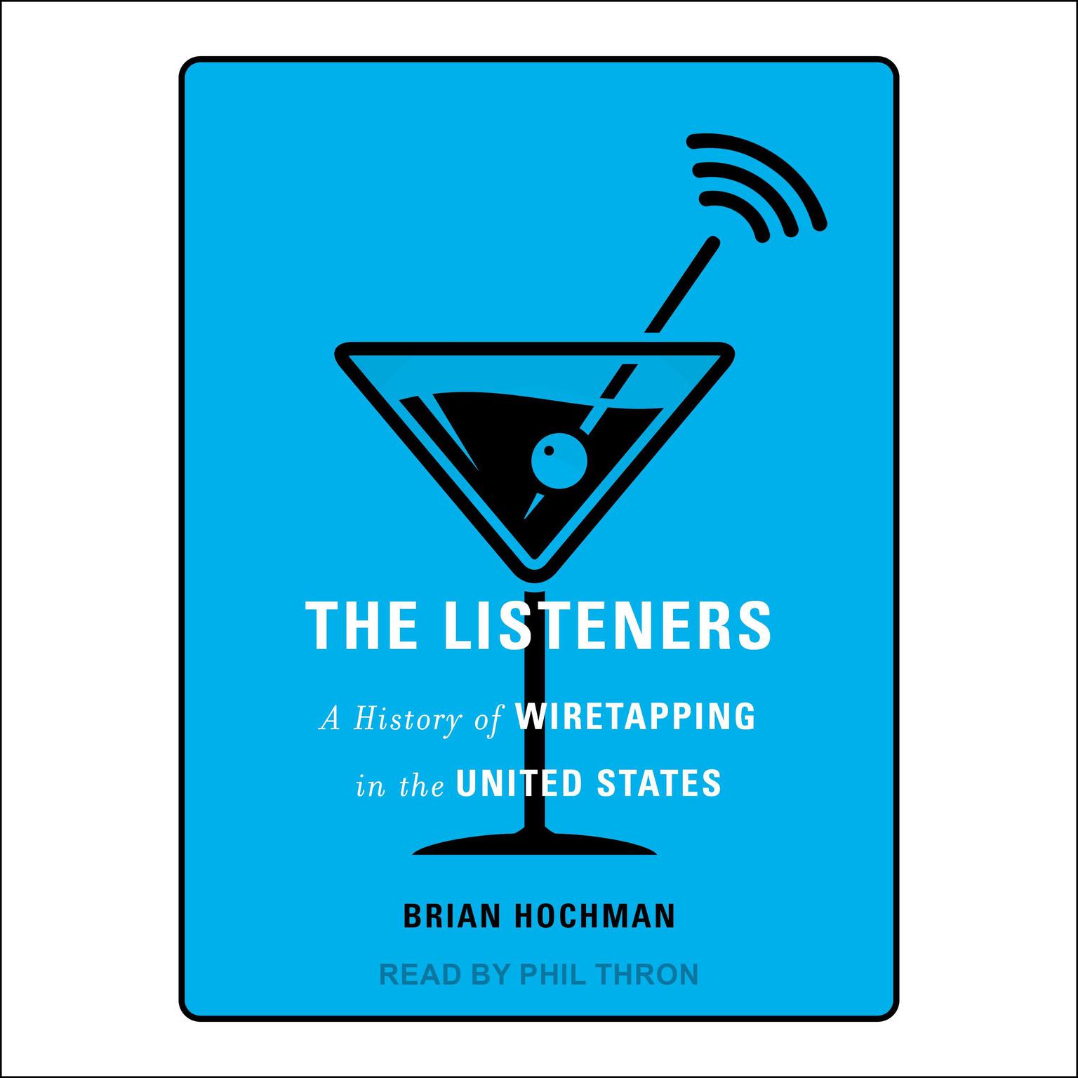 The Listeners: A History of Wiretapping in the United States Audiobook, by Brian Hochman