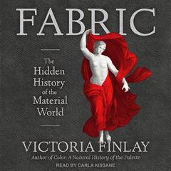 Fabric: The Hidden History of the Material World Audiobook, by Victoria Finlay