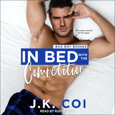 In Bed with the Competition Audiobook, by J.K. Coi