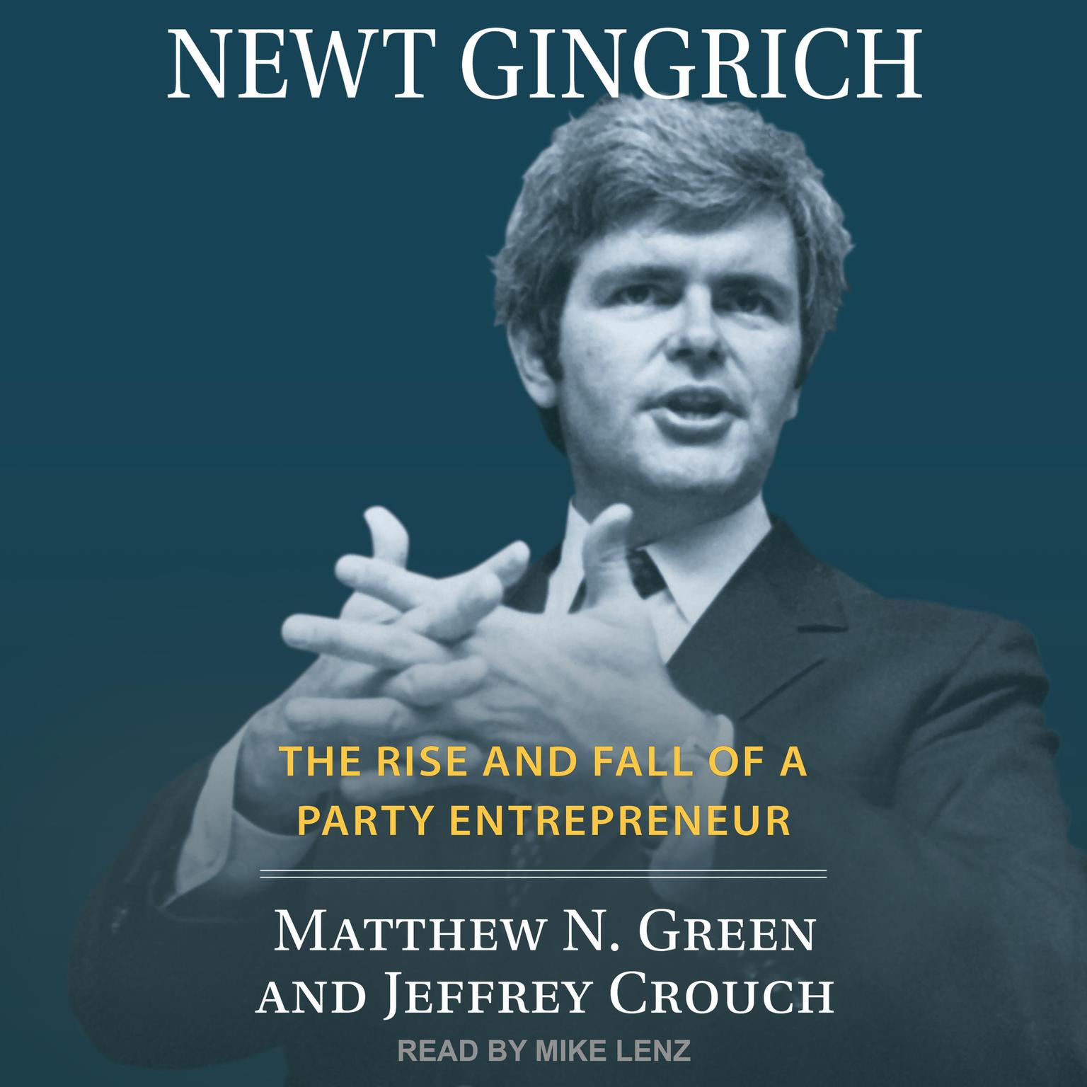 Newt Gingrich: The Rise and Fall of a Party Entrepreneur Audiobook, by Jeffrey Crouch