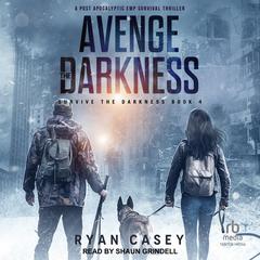 Avenge the Darkness: A Post Apocalyptic EMP Survival Thriller Audiobook, by Ryan Casey