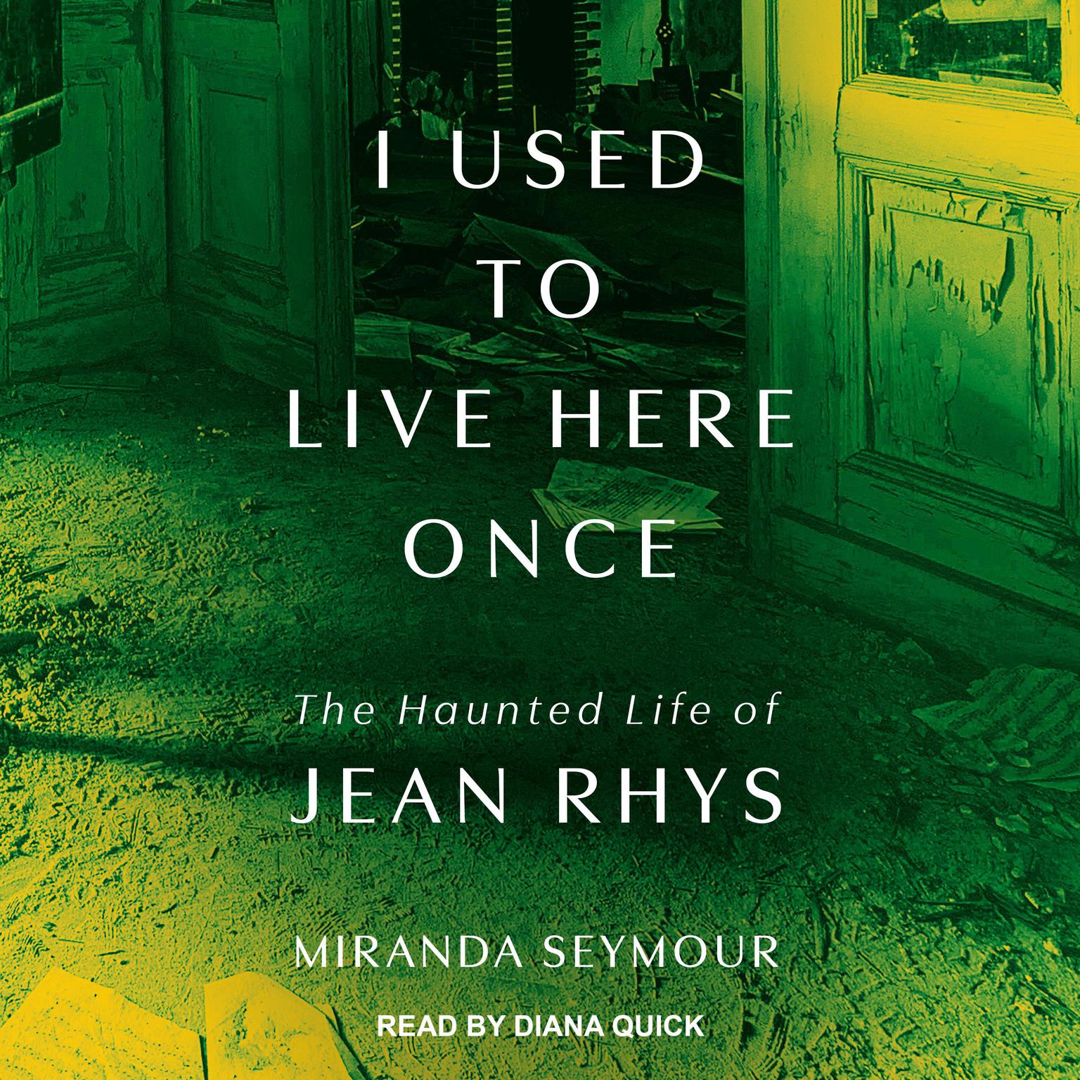 I Used to Live Here Once: The Haunted Life of Jean Rhys Audiobook, by Miranda Seymour