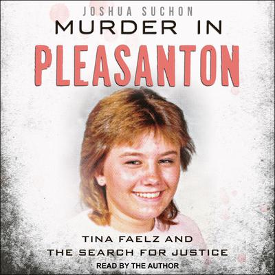 Murder in Pleasanton: Tina Faelz and the Search for Justice Audiobook, by Joshua Suchon