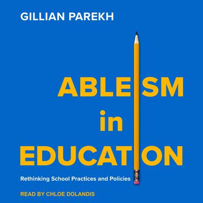 Ableism in Education: Rethinking School Practices and Policies Audiobook, by Gillian Parekh