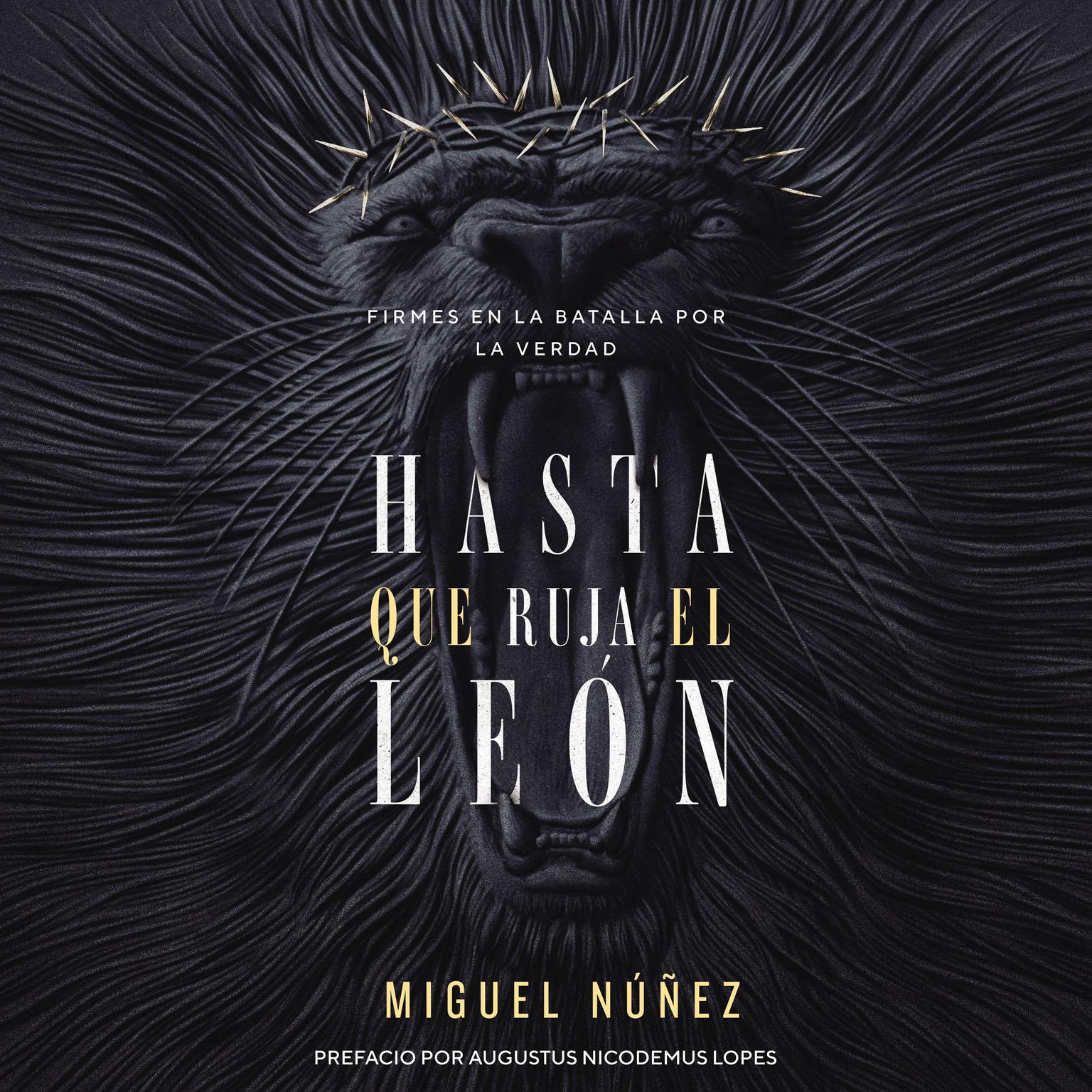 Hasta que ruja el León: Firmes en la batalla por la verdad Audiobook, by Miguel Núñez Dr.