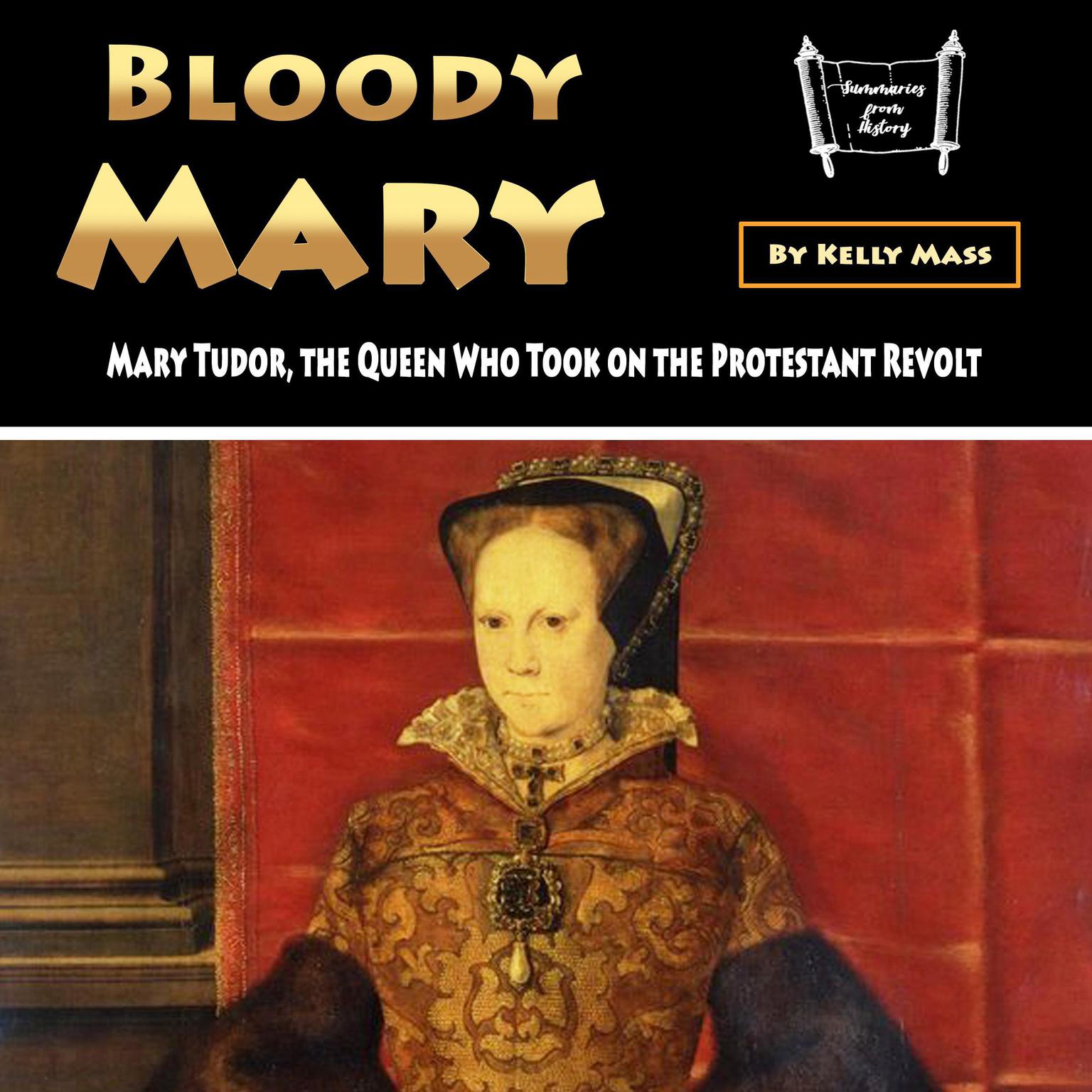 Bloody Mary: Mary Tudor, the Queen Who Took on the Protestant Revolt Audiobook, by Kelly Mass