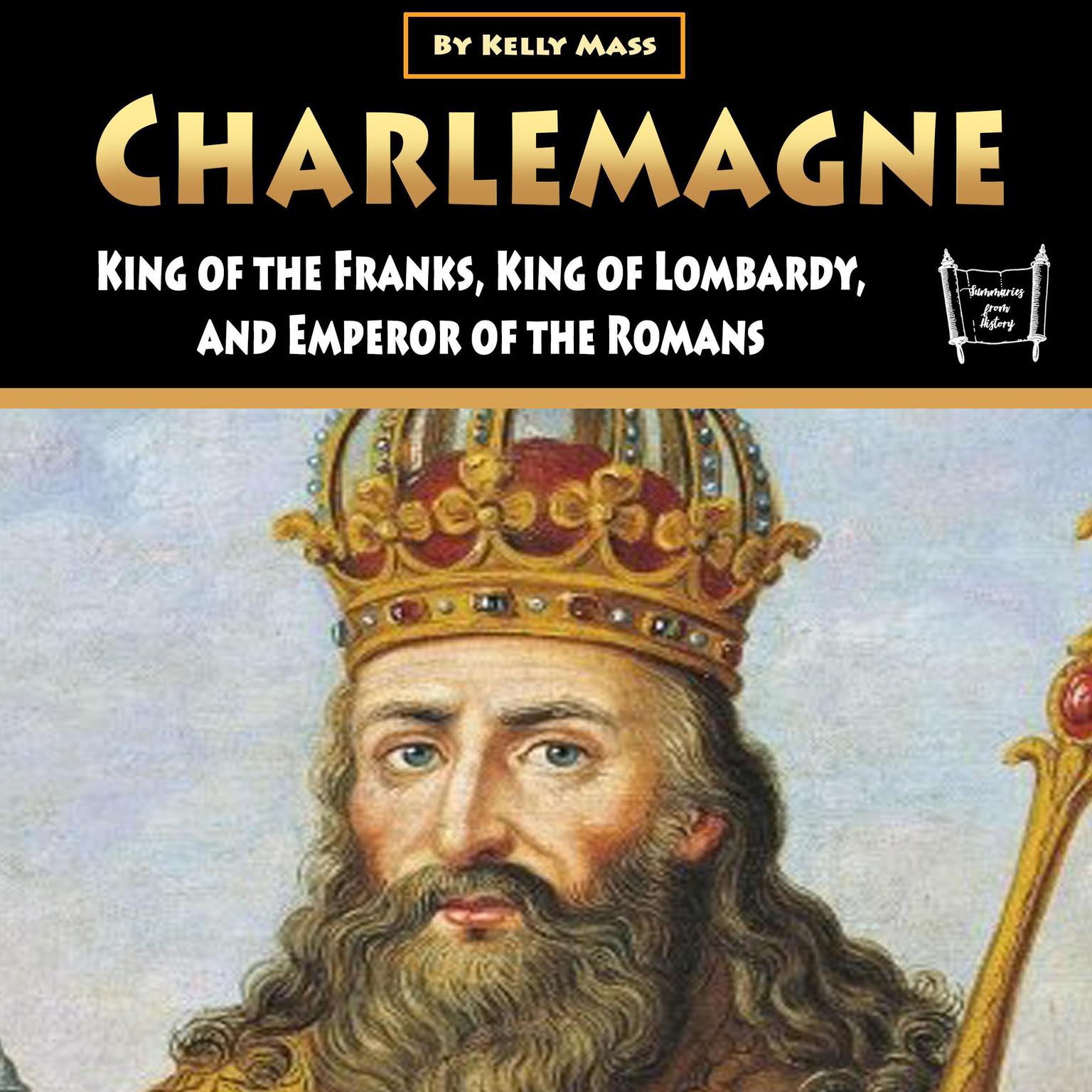 Charlemagne: King of the Franks, King of Lombardy, and Emperor of the Romans Audiobook, by Kelly Mass