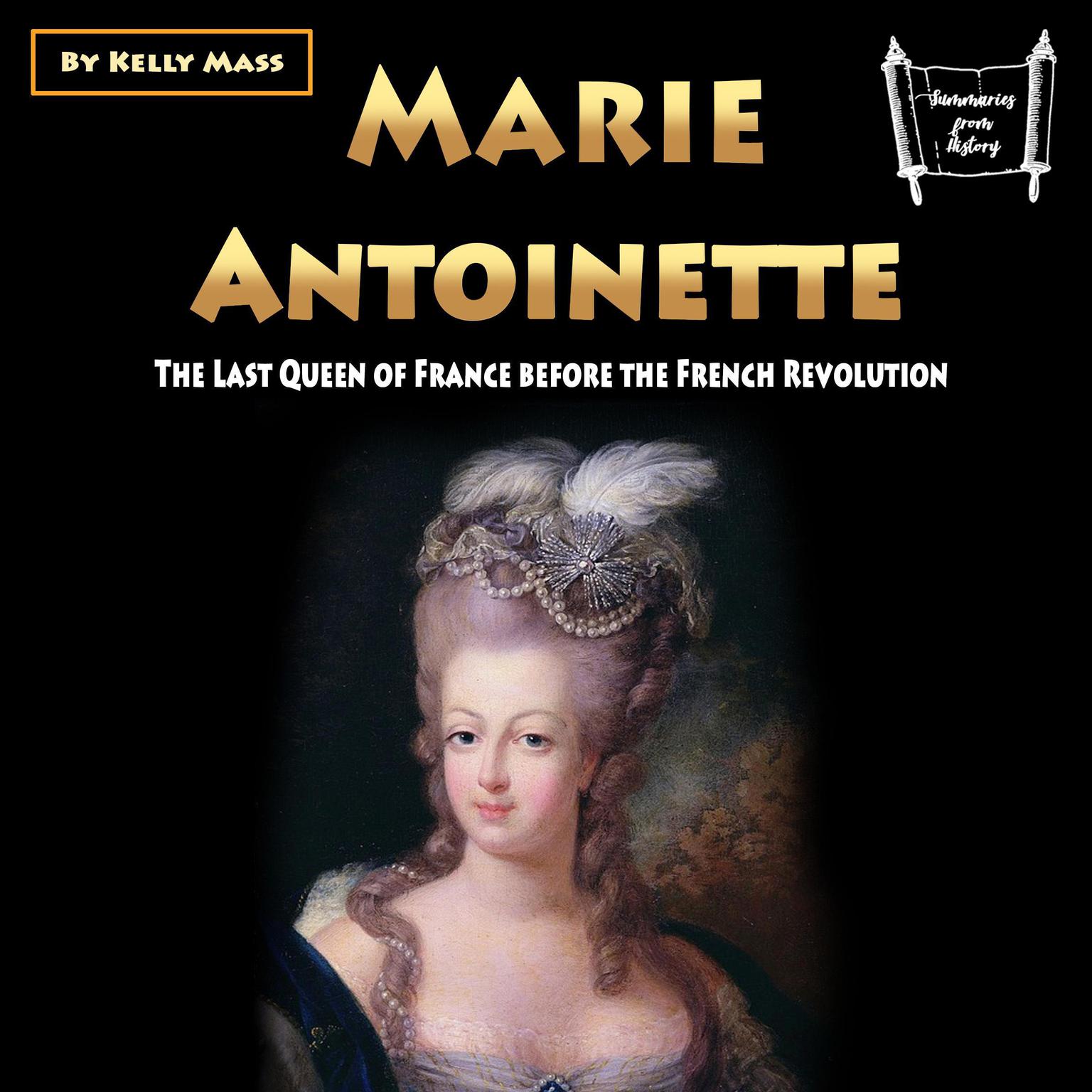 Marie Antoinette: The Last Queen of France before the French Revolution Audiobook, by Kelly Mass