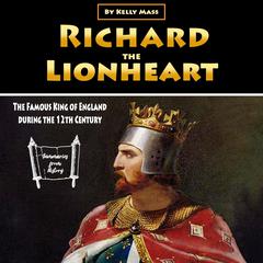Richard the Lionheart: The Famous King of England during the 12th Century Audiobook, by Kelly Mass