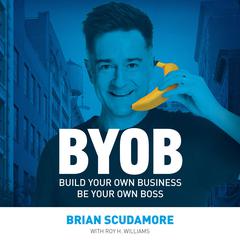 Byob: Build Your Own Business, Be Your Own Boss Audiobook, by Brian Scudamore