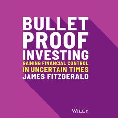 Bulletproof Investing: Gaining Financial Control in Uncertain Times Audiobook, by James FitzGerald