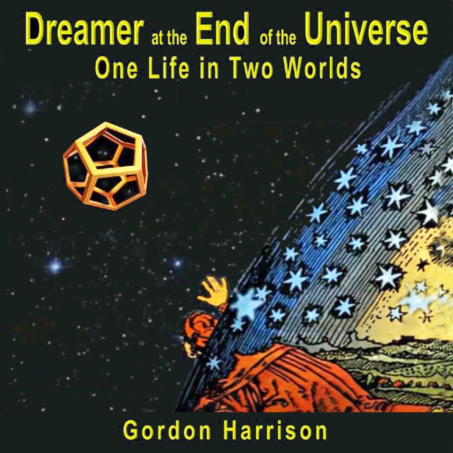 Dreamer at the End of the Universe: One Life in Two Worlds Audiobook, by Gordon Harrison