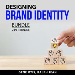 Designing Brand Identity Bundle, 2 in 1 Bundle: Ramping Your Brand and Branding System Audiobook, by Gene Otis