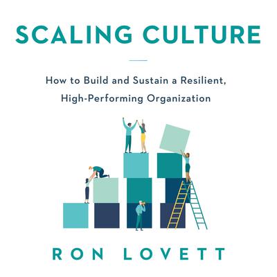 Scaling Culture: How to Build and Sustain a Resilient, High-Performing Organization Audiobook, by Ron Lovett