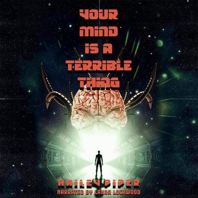 Your Mind Is a Terrible Thing Audiobook, by Hailey Piper