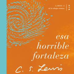 Esa horrible fortaleza: Libro 3 de La trilogía cósmica Audiobook, by C. S. Lewis