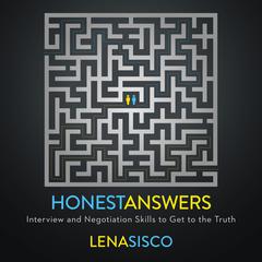 Honest Answers: Interview and Negotiation Skills to Get to the Truth Audiobook, by Lena Sisco