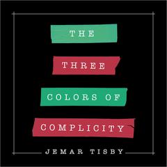 The Three Colors of Complicity Audiobook, by Jemar Tisby
