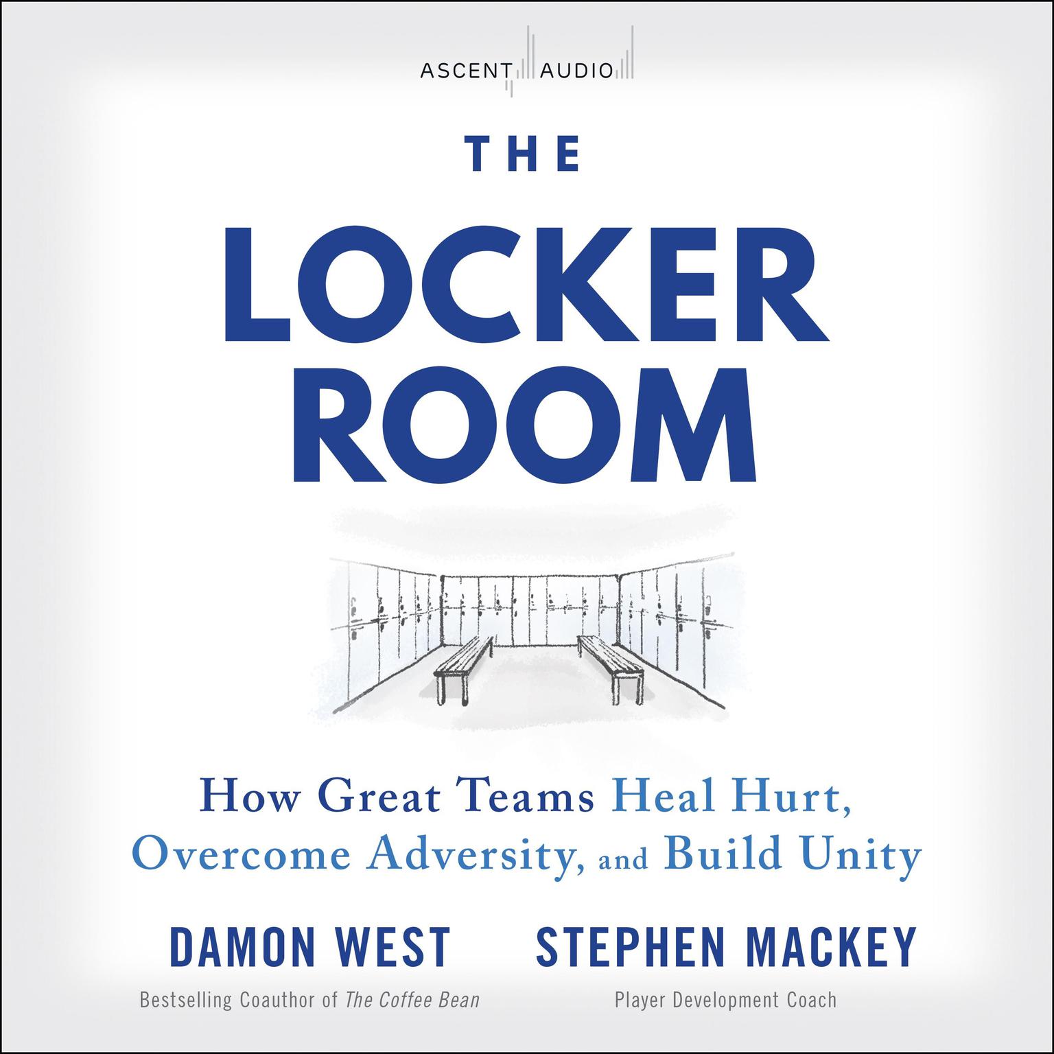 The Locker Room: How Great Teams Heal Hurt, Overcome Adversity, and Build Unity Audiobook, by Damon West