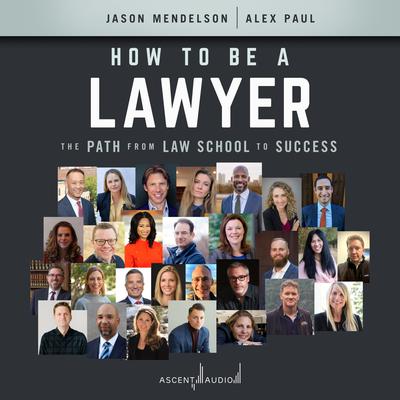 How to Be a Lawyer: The Path from Law School to Success Audiobook, by Jason Mendelson