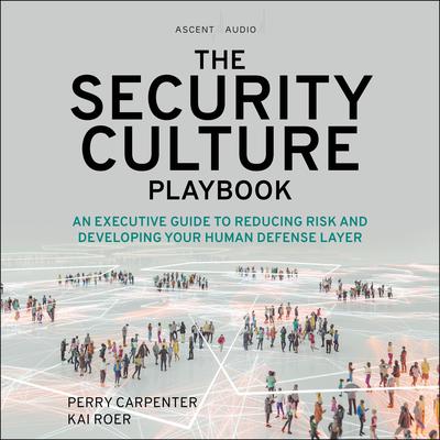 The Security Culture Playbook: An Executive Guide To Reducing Risk and Developing Your Human Defense Layer Audiobook, by Perry Carpenter