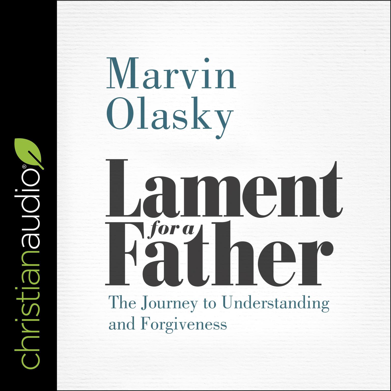 Lament for a Father: The Journey to Understanding and Forgiveness Audiobook, by Marvin Olasky