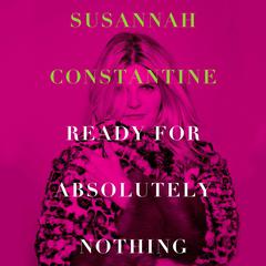 Ready for Absolutely Nothing: A Memoir Audiobook, by Susannah Constantine