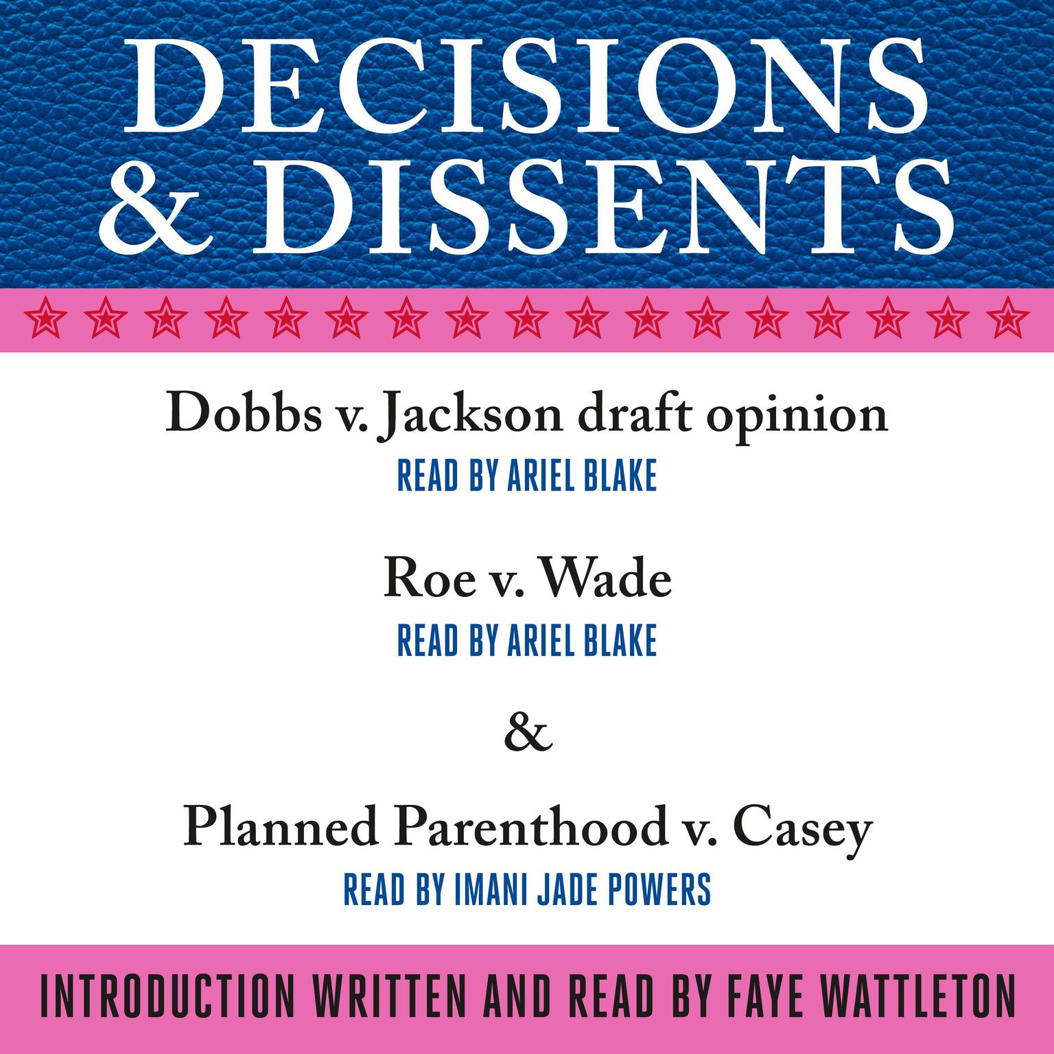 Decisions & Dissents: The Dobbs v. Jackson Draft Opinion, Roe v. Wade, and Planned Parenthood v. Casey Opinions Audiobook, by The Supreme Court of the United States