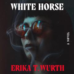White Horse: A Novel Audiobook, by Erika T. Wurth