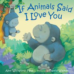If Animals Said I Love You Audiobook, by Ann Whitford Paul