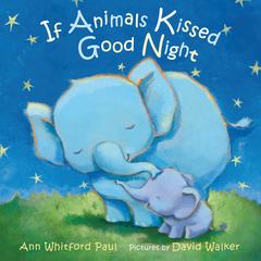If Animals Kissed Good Night Audiobook, by Ann Whitford Paul