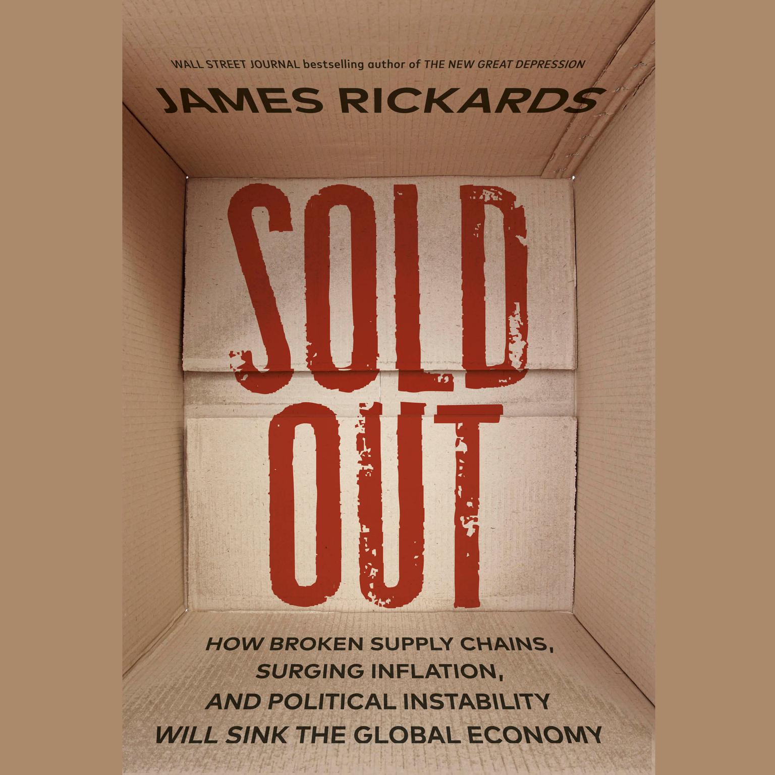 Sold Out: How Broken Supply Chains, Surging Inflation, and Political Instability Will Sink the Global Economy Audiobook, by James Rickards