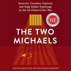 The Two Michaels: Innocent Canadian Captives and High Stakes Espionage in the US-China Cyber War Audiobook, by Fen Osler Hampson