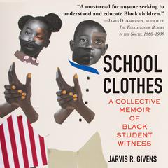 School Clothes: A Collective Memoir of Black Student Witness Audiobook, by Jarvis R. Givens