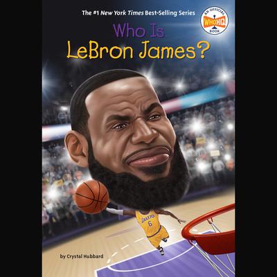 Who Is LeBron James? Audiobook, by Crystal Hubbard