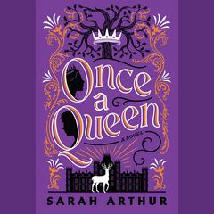 Once a Queen: A Novel Audiobook, by Sarah Arthur