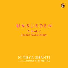 Unburden: A Book of Joyous Awakenings Audiobook, by Nandini Sen