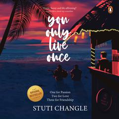 You Only Live Once: One for Passion, Two for Love, Three for Friendship Audiobook, by Stuti Changle