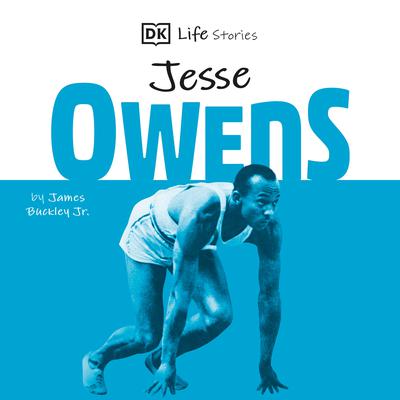 DK Life Stories Jesse Owens: Amazing people who have shaped our world Audiobook, by James Buckley