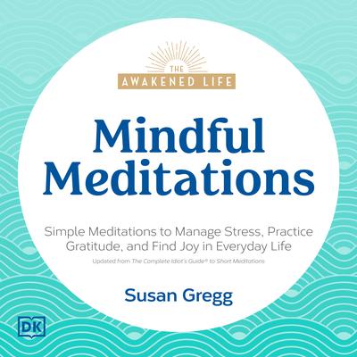 Mindful Meditations: Simple Meditations to Manage Stress, Practice Gratitude, and Find Joy in Everyday Life Audiobook, by Susan Gregg