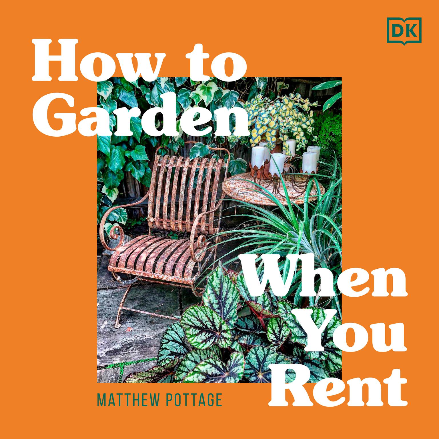 How to Garden When You Rent: Make It Your Own *Keep Your Landlord Happy Audiobook, by Matthew Pottage