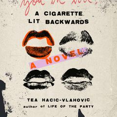 A Cigarette Lit Backwards: A Novel Audiobook, by Tea Hacic-Vlahovic