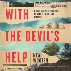 With the Devils Help: A True Story of Poverty, Mental Illness, and Murder Audiobook, by Neal Wooten