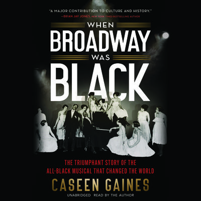 When Broadway Was Black: The Triumphant Story of the All-Black Musical that Changed the World Audiobook, by 