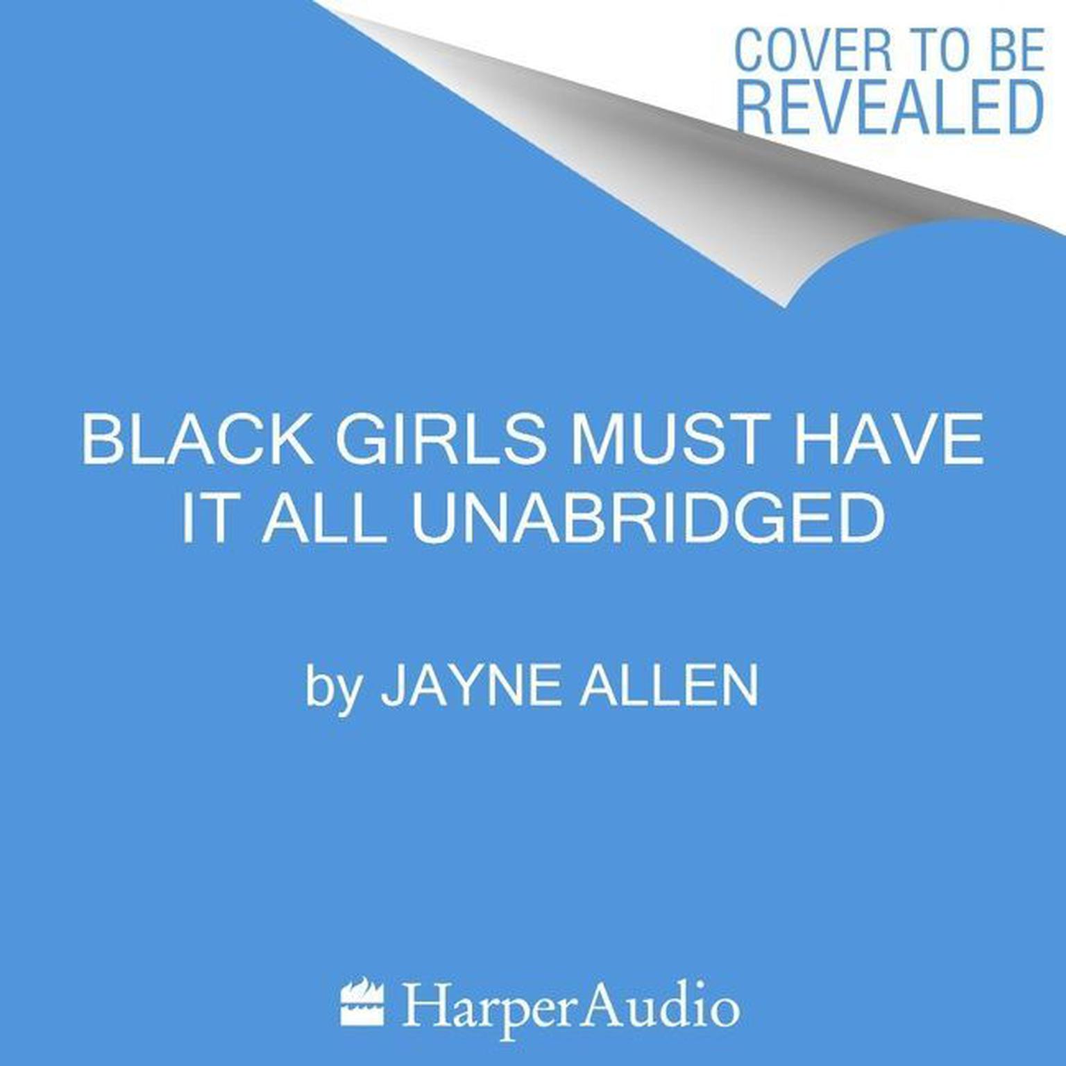 Black Girls Must Have It All: A Novel Audiobook, by Jayne Allen