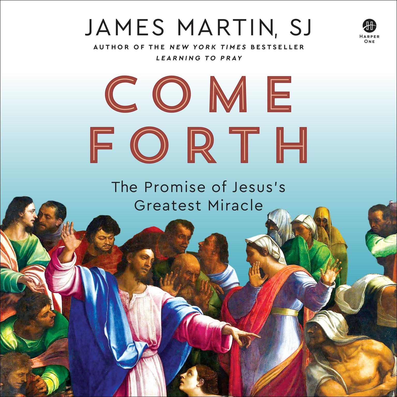 Come Forth: The Promise of Jesuss Greatest Miracle Audiobook, by James Martin