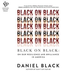 Black on Black: On Our Resilience and Brilliance in America Audiobook, by Daniel Black