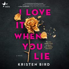 I Love It When You Lie Audiobook, by Kristen Bird