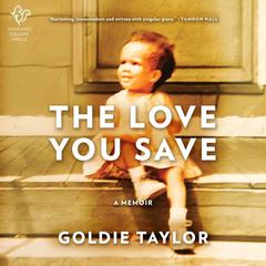 The Love You Save: A Memoir Audiobook, by Goldie Taylor