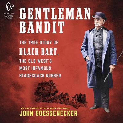 Gentleman Bandit: The True Story of Black Bart, the Old Wests Most Infamous Stagecoach Robber Audiobook, by John Boessenecker